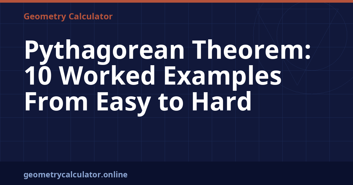 Pythagorean Theorem: 10 Worked Examples From Easy to Hard – Geometry ...